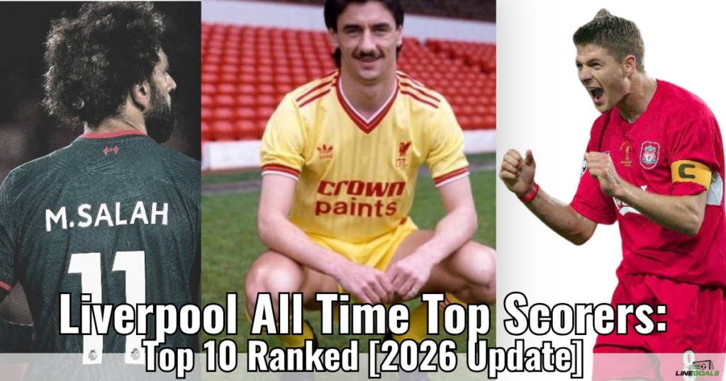 liverpool all time top scorers top 10 ranked ultimate legendary icons 2026 update